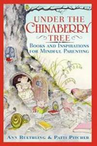 Under the Chinaberry Tree: Books and Inspirations for Mindful Parenting