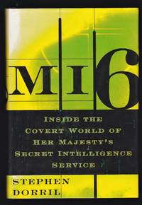 MI6 Inside the Covert World of Her Majesty's Secret Intelligence Service
