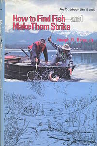 How To Find Fish - and Make Them Strike by Bates, Jr. Joseph D - 1974