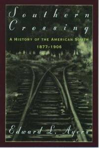 Southern Crossing : A History of the American South, 1877-1906 by Edward L. Ayers - 1995