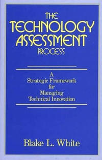 The Technology Assessment Process: A Strategic Framework for Managing Technical Innovation