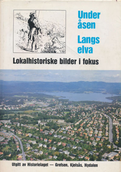 UNDER ÅSEN. LANGS ELVA.  Lokalhistoriske bilder i…