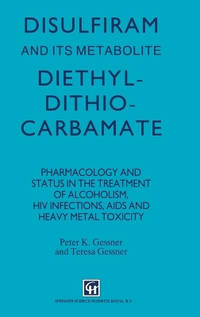 Disulfiram and Its Metabolite, Diethydithiocarbamate: Pharmacology and Status in the Treatment of...