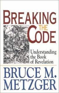 Breaking the Code : Understanding the Book of Revelation