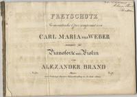 [J 277]. Freyschutz Romantische Oper... arrangirt für Pianoforte und Violin von Alexander Brand. No. 1825... Pr: 6 fl. [Piano part only]