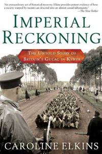 Imperial Reckoning : The Untold Story of Britain's Gulag in Kenya