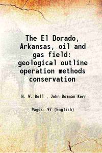 The El Dorado, Arkansas, oil and gas field geological outline operation methods conservation 1922