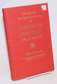 image of The Terrible but Unfinished Story of Norodom Sihanouk, King of Cambodia. Translated by Juliet Flower MacCannell, Judith Pike, and Lollie Groth