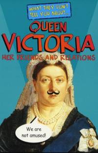 Queen Victoria (What They Don't Tell You About)