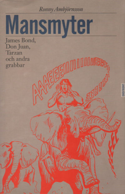 MANSMYTER. James Bond, Don Juan, Tarzan och andra…
