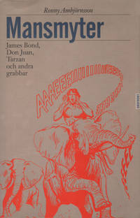 MANSMYTER. James Bond, Don Juan, Tarzan och andra grabbar.