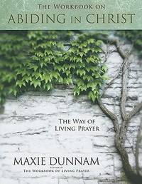 The Workbook on Abiding in Christ : The Way of Living Prayer