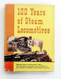 100 Years of Steam Locomotives by Lucas, Walter A. (Compiled and Edited by) - 1957