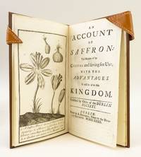 AN ACCOUNT OF SAFFRON: THE MANNER OF ITS CULTURE AND SAVING FOR USE, WITH THE ADVANTAGES IT WILL BE OF TO THIS KINGDOM by (SAFFRON). [DOUGLAS, DR. JAMES] - 1732