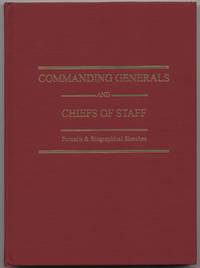 Commanding Generals and Chiefs of Staff, 1775-2005: Portraits &amp; Biographical Sketches of the United States Army&#039;s Senior Officer by BELL, William Gardner - 2005