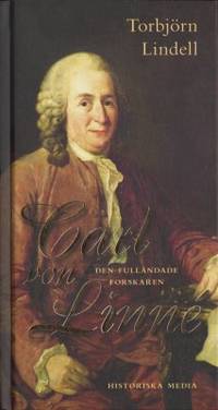 Carl von Linné. Den fulländade forskaren.