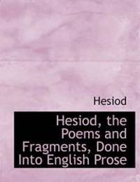 Hesiod the Poems and Fragments Done Into English Prose Large Print Edition