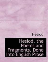 Hesiod, the Poems and Fragments, Done Into English Prose (Large Print Edition) by Hesiod - 2008-08-21