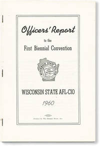 Officers' Report to the First Biennial Convention, Wisconsin State AFL-CIO, 1960