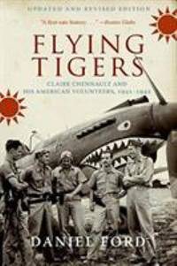 Flying Tigers : Claire Chennault and His American Volunteers, 1941-1942