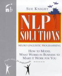 NLP Solutions : How to Model What Works in Business and Make It Work for You