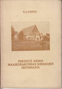 Piirteita Kemin Maaseurakunnan Kirkkojen Historiasta [SCARCE History of the Parish Churches of...