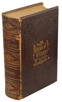 Museum of Antiquity; A Description of Ancient Life: The Employments, Amusements, Customs and Habits, the Cities, Palaces, Monuments and Tombs, The Literature and Fine Arts of 3,000 Years Ago by Yaggy, L.W.; Haines, T.L - 1884
