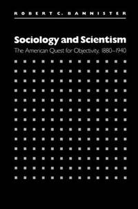 Sociology and Scientism: The American Quest for Objectivity, 1880-1940