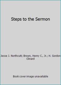 Steps to the Sermon de H. Gordon Clinard; Brown, Henry C., Jr.; Jesse J. Northcutt - 1963