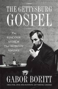 The Gettysburg Gospel: The Lincoln Speech That Nobody Knows