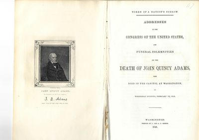 TOKEN OF A NATION'S SORROW. ADDRESSES IN THE CONGRESS OF THE UNITED STATES, AND FUNERAL SOLEMNITIES ON THE DEATH OF JOHN QUINCY ADAMS, WHO DIED IN THE CAPITOL AT WASHINGTON, ON WEDNESDAY EVENING, FEBRUARY 23, 1848