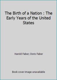 The Birth of a Nation : The Early Years of the United States by Doris Faber; Harold Faber - 1989