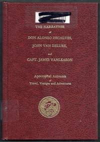 The Naratives (Narratives) of Don Alonso Decalves, John Van Delure, and Capt. James Vanleason....