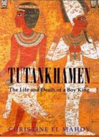 Tutankhamen: The Life and Death of the Boy-king