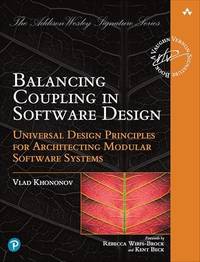 Balancing Coupling in Software Design: Universal Design Principles for Architecting Modular...