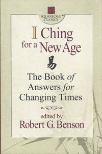 I Ching for a New Age: The Book of Answers for Changing Times