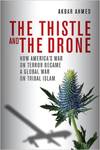 The Thistle and the Drone: How America's War on Terror Became a Global War on Tribal Islam