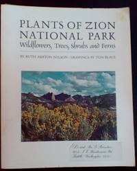 Plants of Zion National Park: Wildflowers, Trees, Shrubs and Ferns by Nelson, Ruth Ashton - 1976