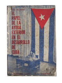 El papel de la ayuda exterior en el desarrollo de Cuba. Charlas sobre problemas economicos en el Cine-Teatro… by Ernesto ("Che") Guevara - Paperback - First Edition - 1961 - from The Libriquarian, IOBA (SKU: 297)