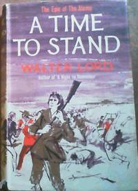 A Time To Stand : The Epic of The Alamo by Lord, Walter - 1962