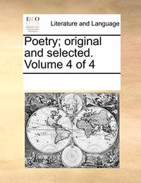 Poetry; Original and Selected. Volume 4 of 4