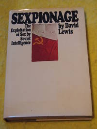 Sexpionage; The Exploitation of Sex by Soviet Intelligence