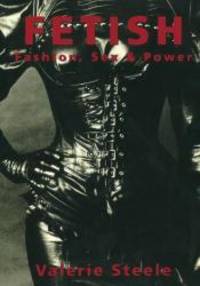 Fetish: Fashion, Sex &amp; Power by Valerie Steele - 1997-05-01