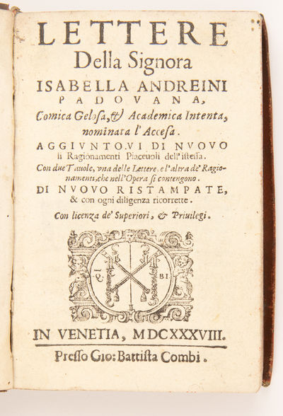 Lettere Della Signora Isabella Andreini Padovana, Comica Gelosa, [et] Academica Intenta, nominata l'Accesa. Aggiuntovi di nuovo li Ragionamenti Piacevoli dell'istessa. Con due Tauole vna delle Lettere, e l'altra de' Ragionamenti, che nell'Opera si contengono. Di nuovo ristampate, & con ogni diligenza ricorrette. [With:] Fragmenti