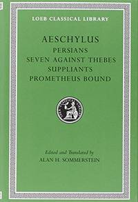 Persians. Seven against Thebes. Suppliants. Prometheus Bound (Loeb Classical Library 145)