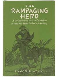 The Rampaging Herd: A Bibliography of Books and Pamphlets on Men and Events in the Cattle Industry