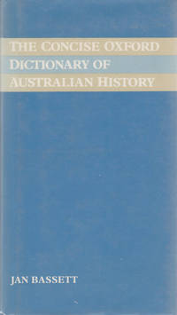 The Concise Oxford Dictionary of Australian History. by Jan Bassett - First Edition, so stated. - 1986. - from Black Cat Hill Books (SKU: 37035)