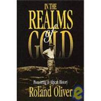 In the Realms of Gold: Pioneering in African History by Roland Oliver - 1997-10-15