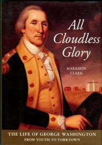 cover of All Cloudless Glory: The Life Of George Washington: From Youth To Yorktown