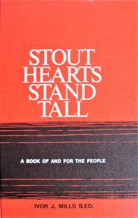 Stout Hearts Stand Tall. Biographical Sketch of a Militant Saskatchewan Farmer, the Late Hopkin Evan Mills